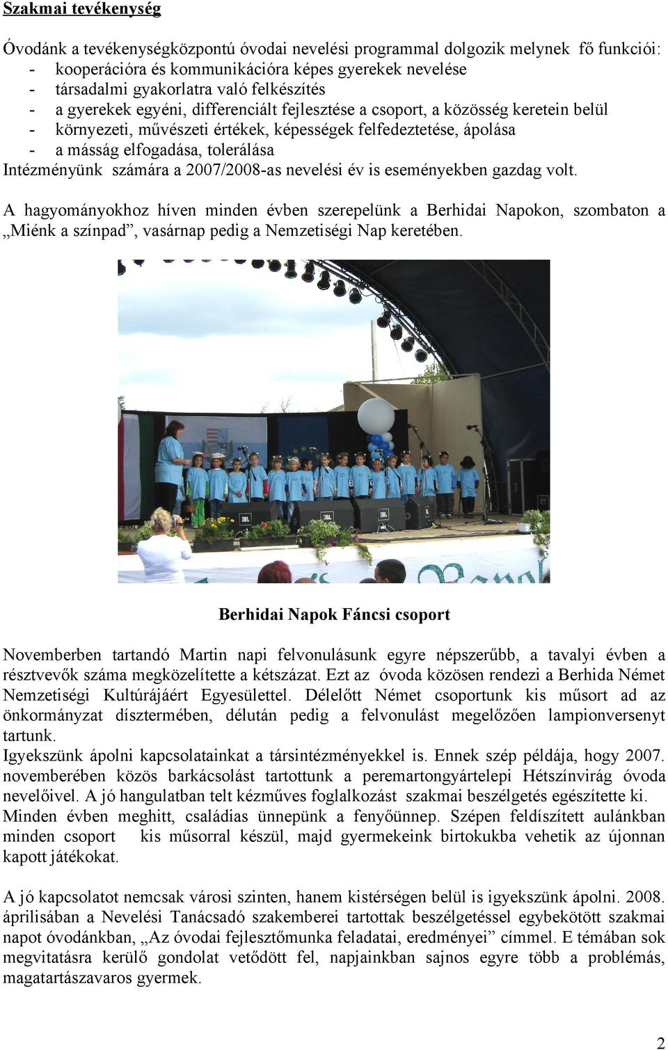 Intézményünk számára a 2007/2008-as nevelési év is eseményekben gazdag volt.
