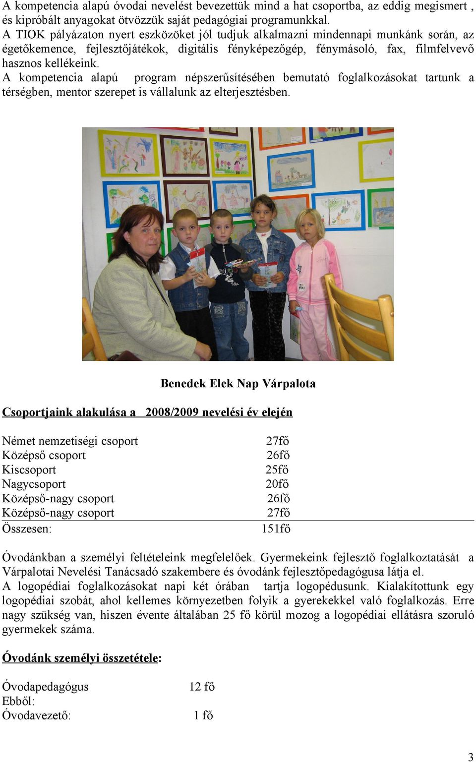 A kompetencia alapú program népszerűsítésében bemutató foglalkozásokat tartunk a térségben, mentor szerepet is vállalunk az elterjesztésben.