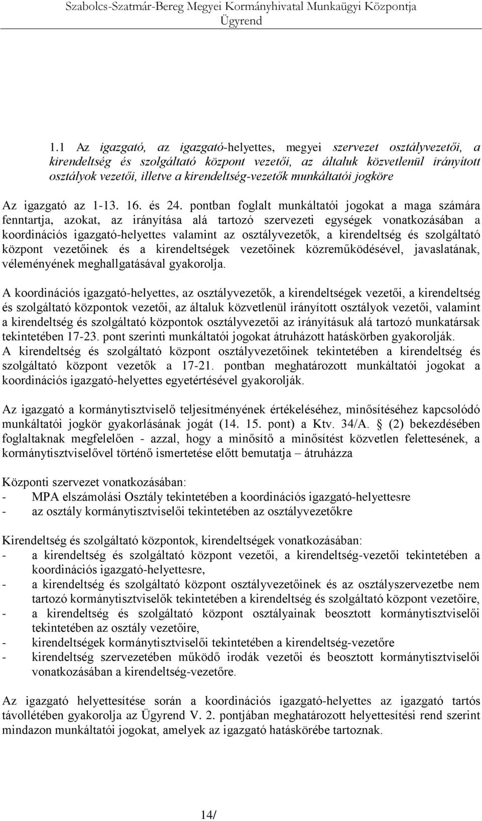 kirendeltség-vezetők munkáltatói jogköre Az igazgató az 1-13. 16. és 24.