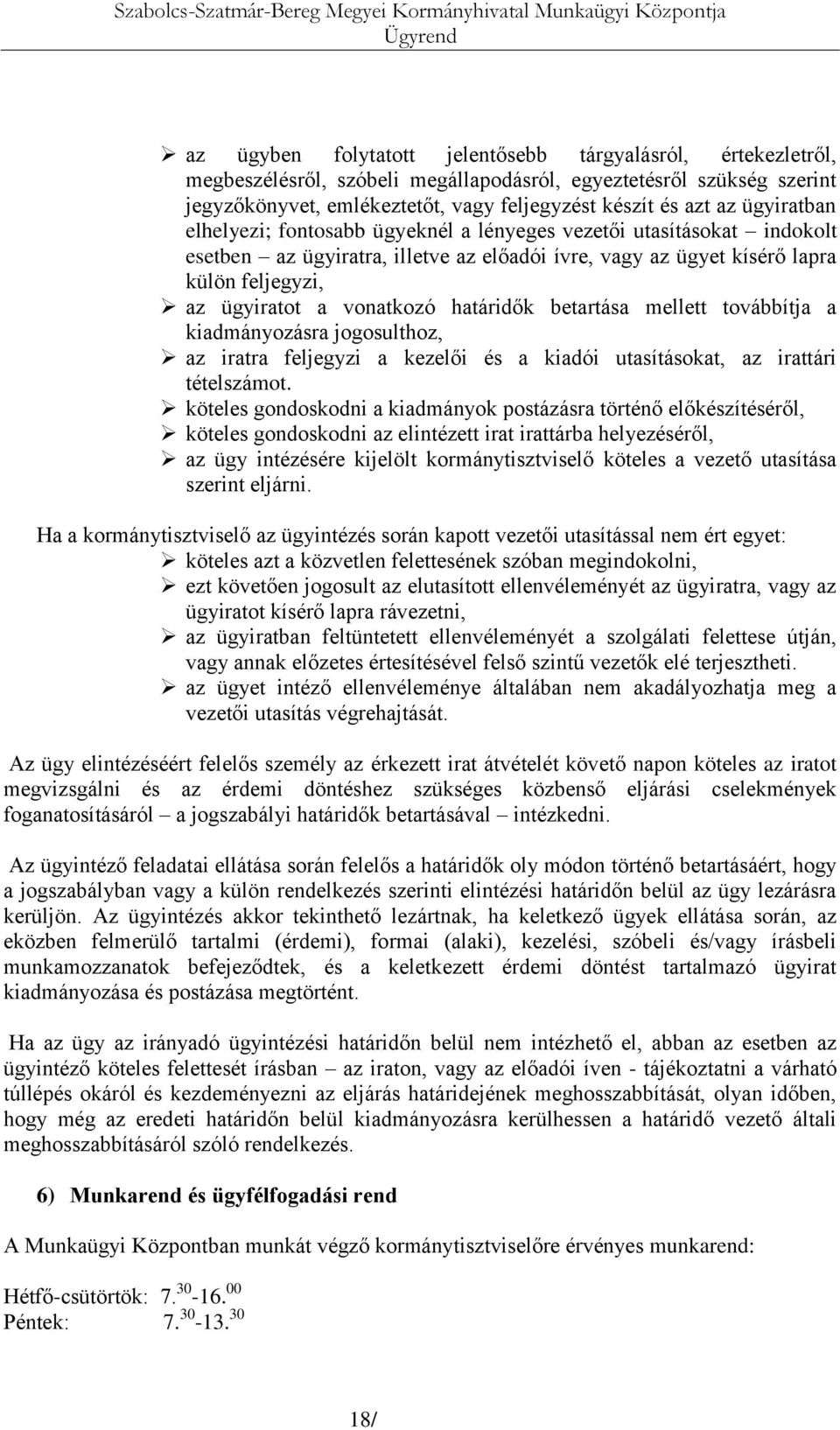 vonatkozó határidők betartása mellett továbbítja a kiadmányozásra jogosulthoz, az iratra feljegyzi a kezelői és a kiadói utasításokat, az irattári tételszámot.