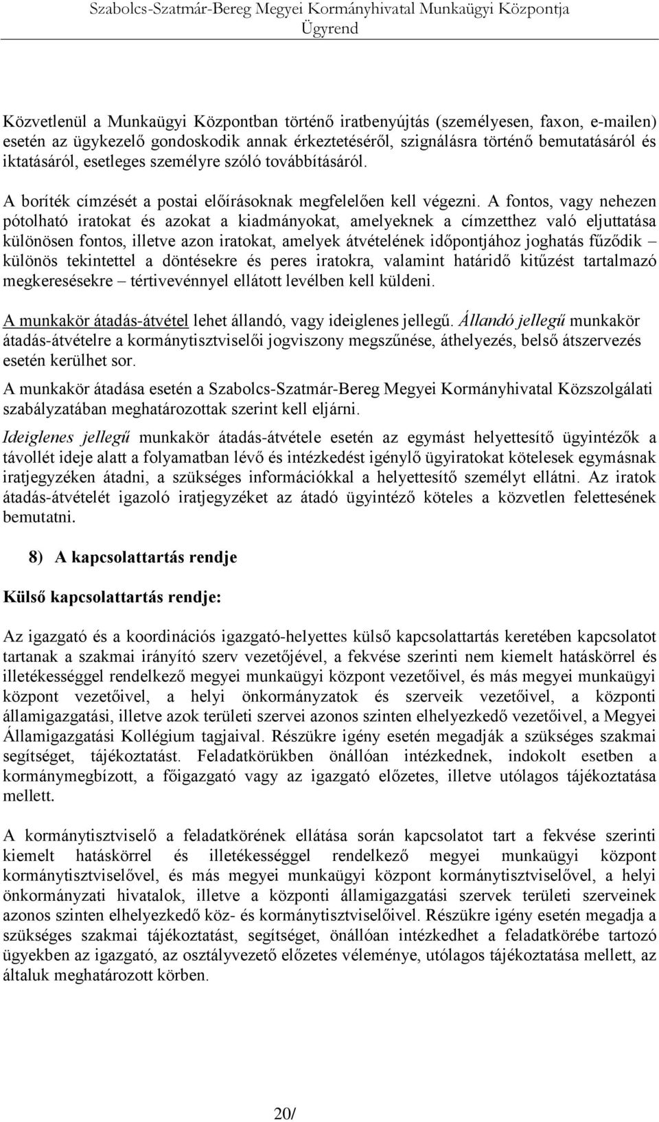 A fontos, vagy nehezen pótolható iratokat és azokat a kiadmányokat, amelyeknek a címzetthez való eljuttatása különösen fontos, illetve azon iratokat, amelyek átvételének időpontjához joghatás fűződik