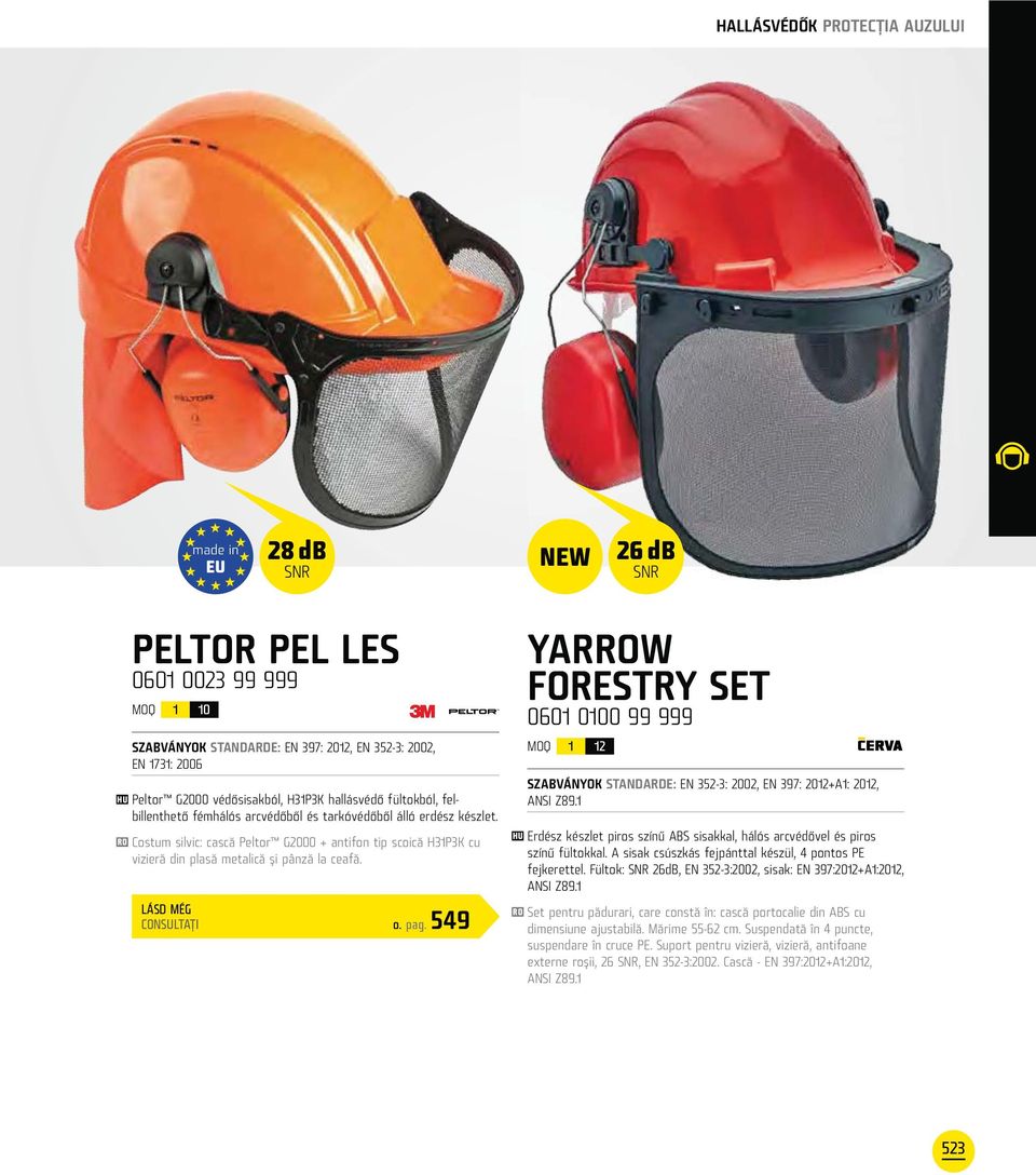 LÁSD MÉG CONSULTAŢI o. pag. 549 YARW FORESTRY SET 0601 0100 99 999 1 12 SZABVÁNYOK STANDARDE: EN 352-3: 2002, EN 397: 2012+A1: 2012, ANSI Z89.