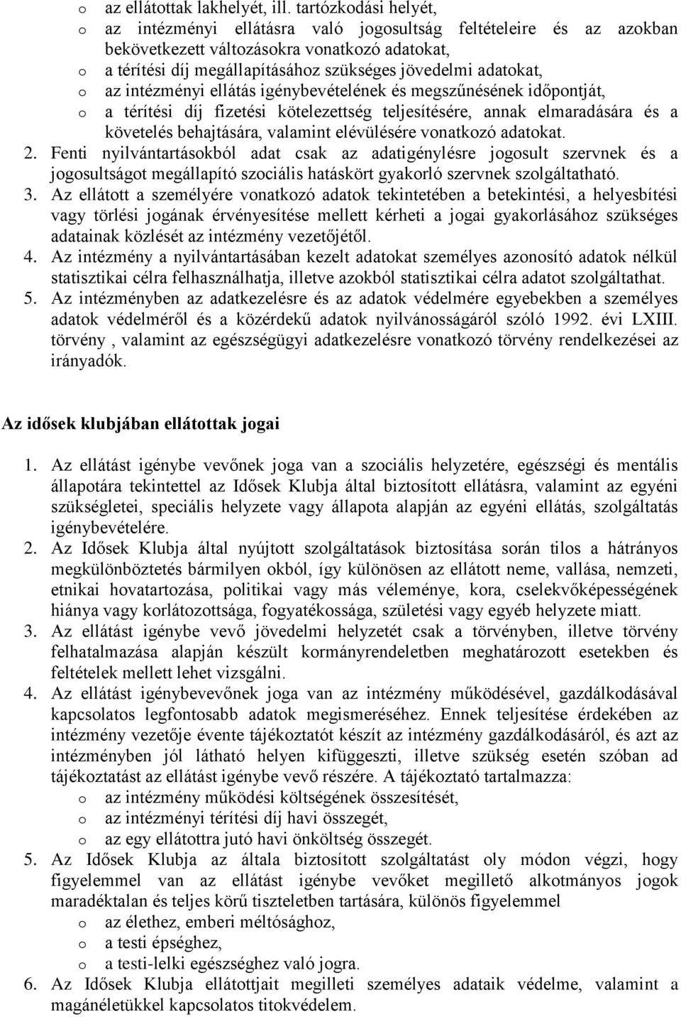 intézményi ellátás igénybevételének és megszűnésének időpntját, a térítési díj fizetési kötelezettség teljesítésére, annak elmaradására és a követelés behajtására, valamint elévülésére vnatkzó