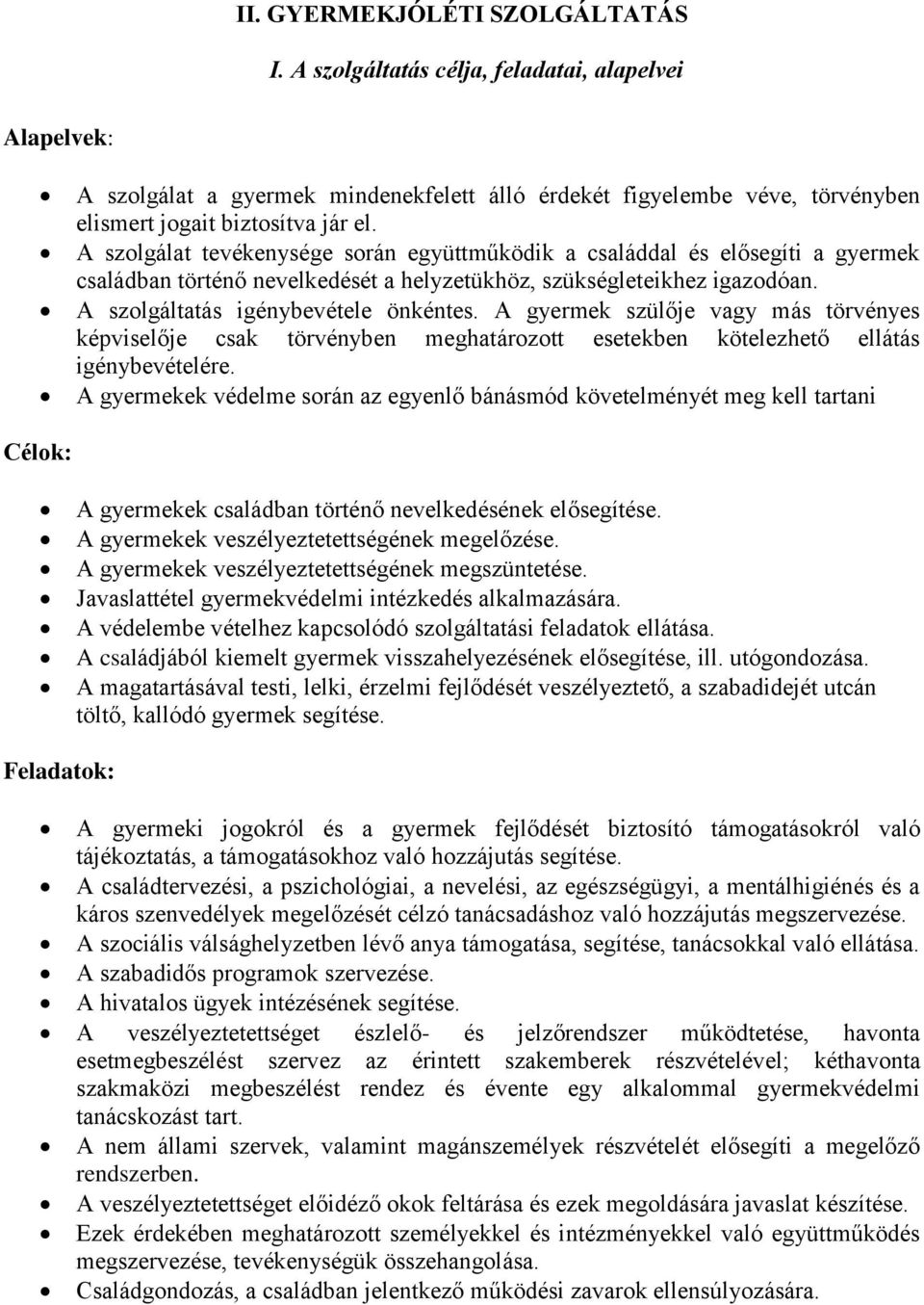 A gyermek szülője vagy más törvényes képviselője csak törvényben meghatárztt esetekben kötelezhető ellátás igénybevételére.