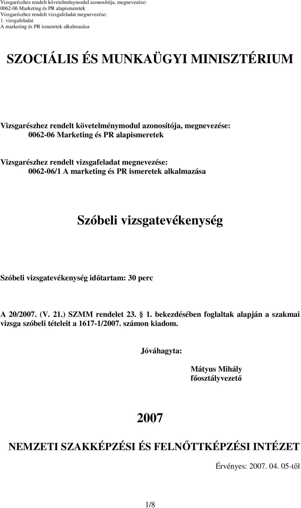 bekezdésében foglaltak alapján a szakmai vizsga szóbeli tételeit a 1617-1/2007. számon kiadom.