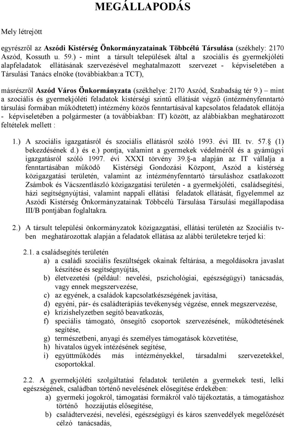 másrészrıl Aszód Város Önkormányzata (székhelye: 2170 Aszód, Szabadság tér 9.