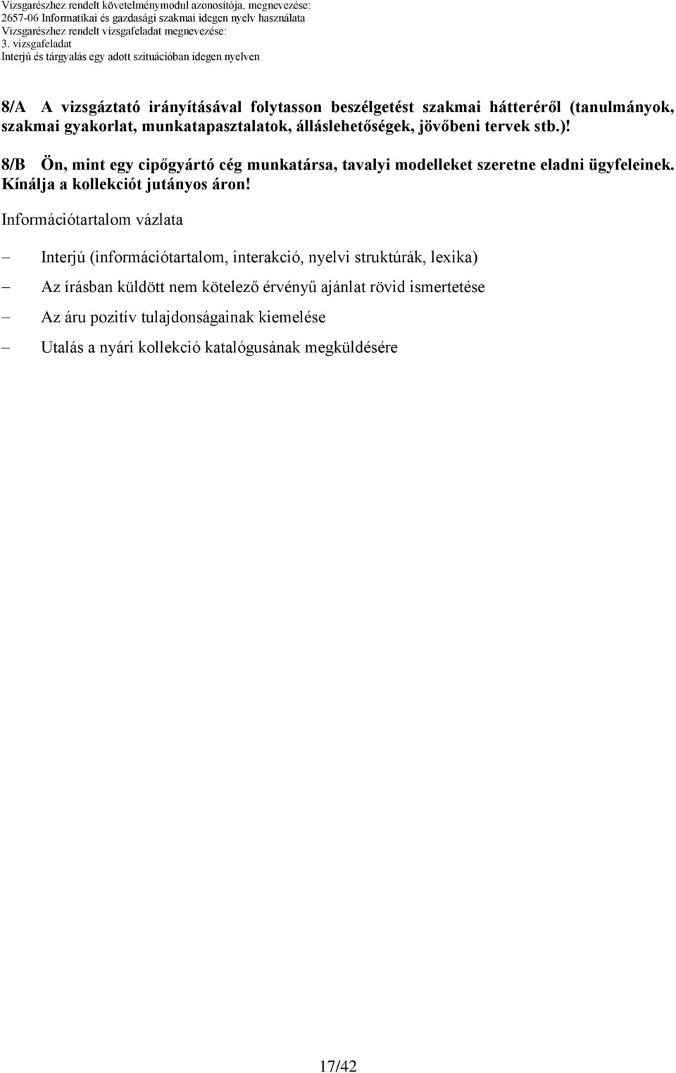 Információtartalom vázlata Interjú (információtartalom, interakció, nyelvi struktúrák, lexika) Az írásban küldött nem