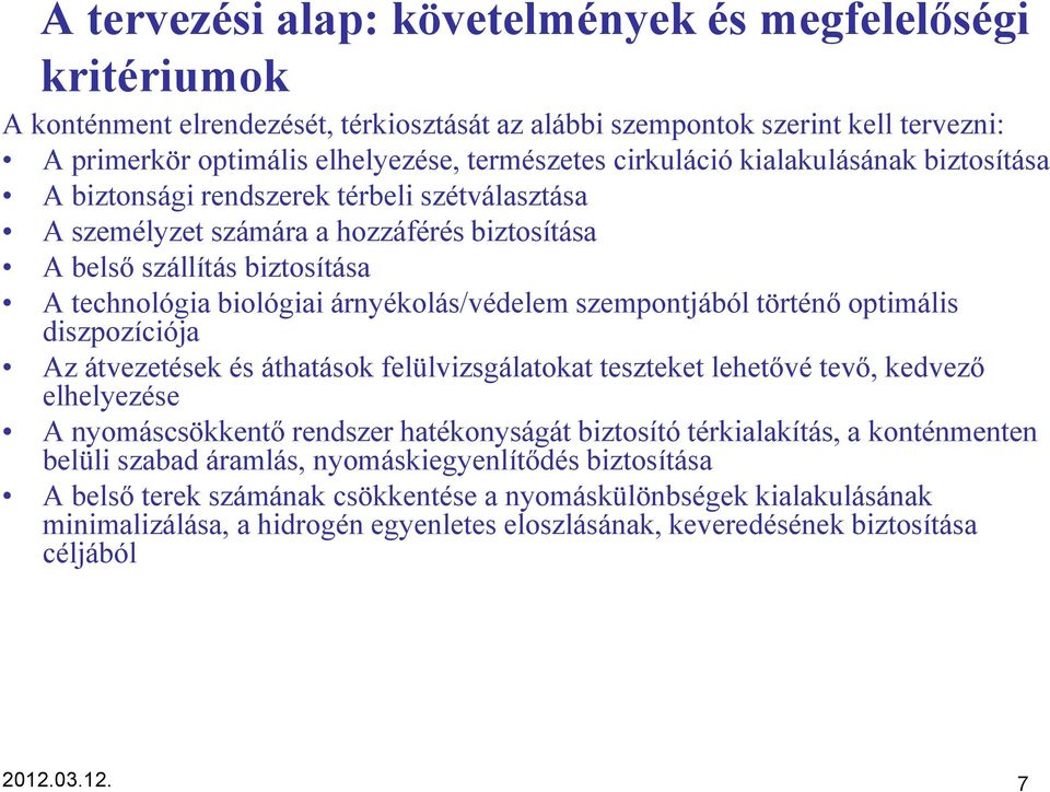 árnyékolás/védelem szempontjából történő optimális diszpozíciója Az átvezetések és áthatások felülvizsgálatokat teszteket lehetővé tevő, kedvező elhelyezése A nyomáscsökkentő rendszer hatékonyságát