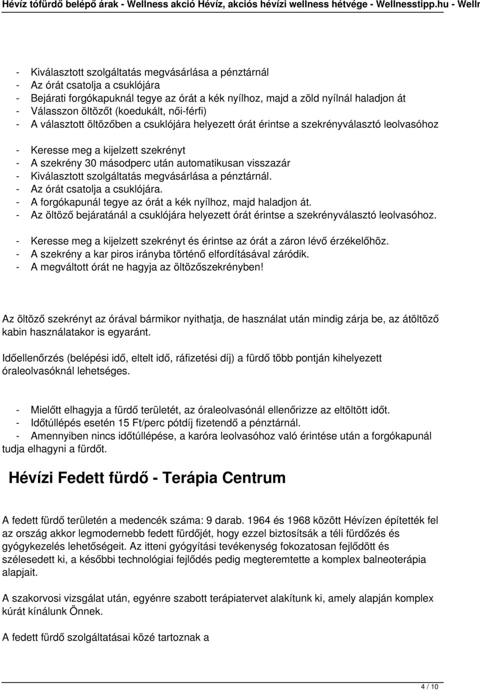 visszazár - Kiválasztott szolgáltatás megvásárlása a pénztárnál. - Az órát csatolja a csuklójára. - A forgókapunál tegye az órát a kék nyílhoz, majd haladjon át.