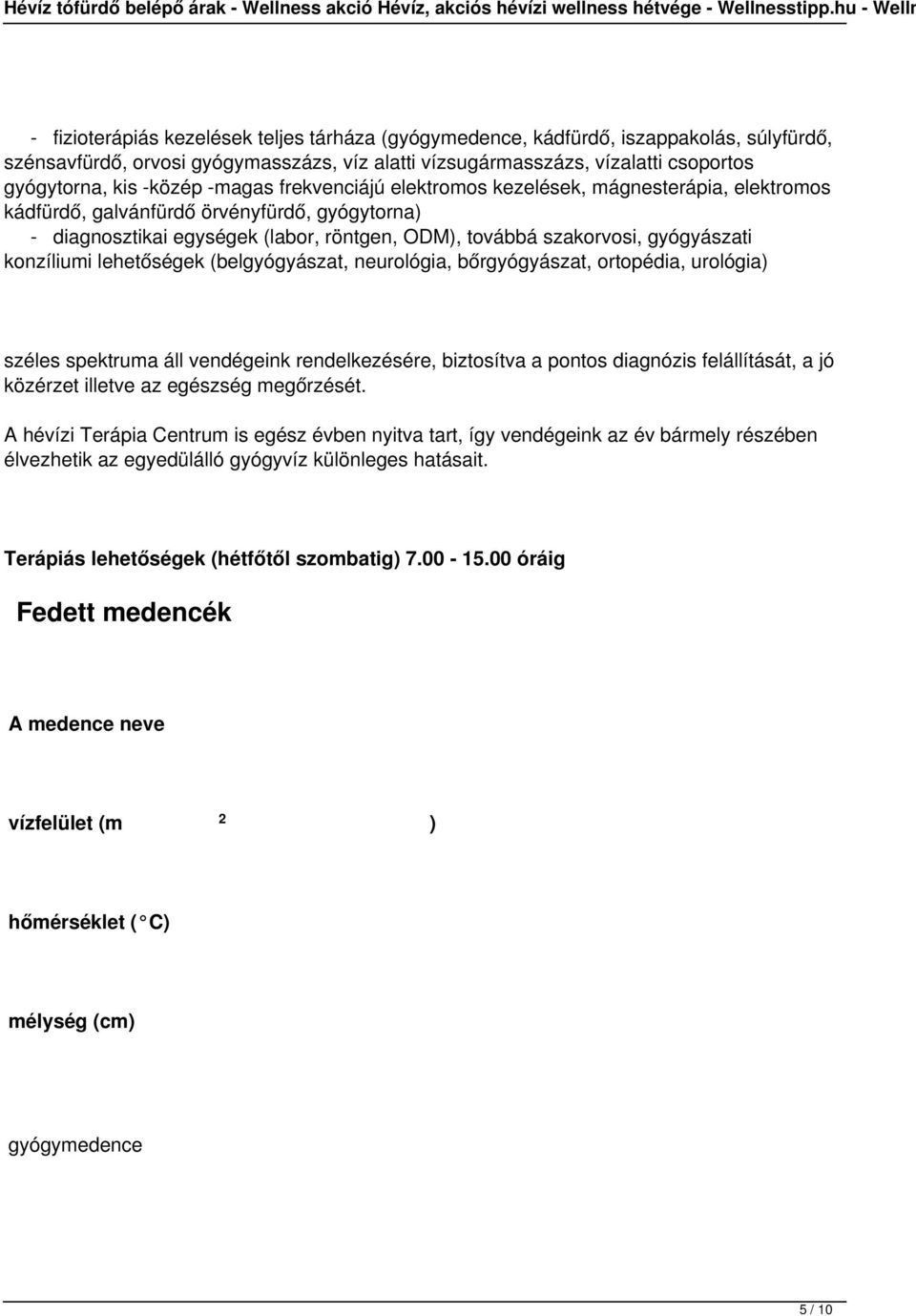 konzíliumi lehetőségek (belgyógyászat, neurológia, bőrgyógyászat, ortopédia, urológia) széles spektruma áll vendégeink rendelkezésére, biztosítva a pontos diagnózis felállítását, a jó közérzet