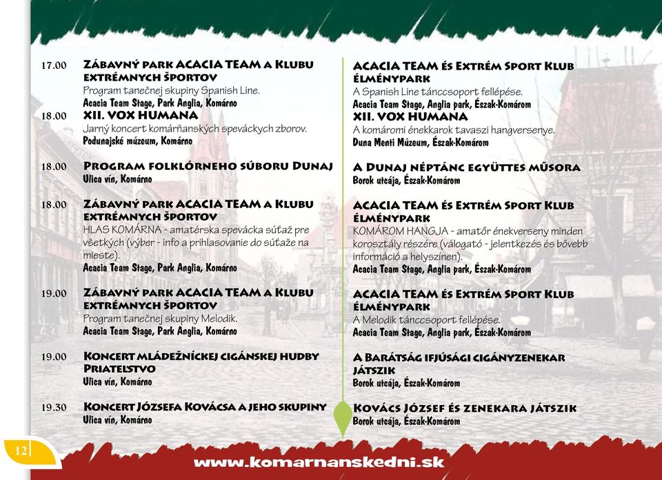 Program tanečnej skupiny Melodik. Koncert mládežníckej cigánskej hudby Priateľstvo Ulica vín, Komárno Koncert Józsefa Kovácsa a jeho skupiny Ulica vín, Komárno A Spanish Line tánccsoport fellépése.