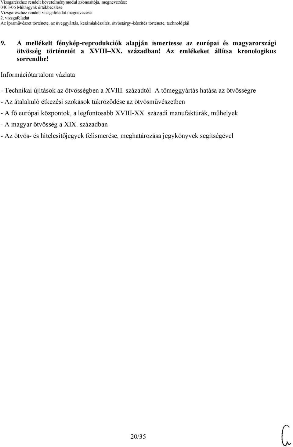 A tömeggyártás hatása az ötvösségre - Az átalakuló étkezési szokások tükröződése az ötvösművészetben - A fő európai központok, a