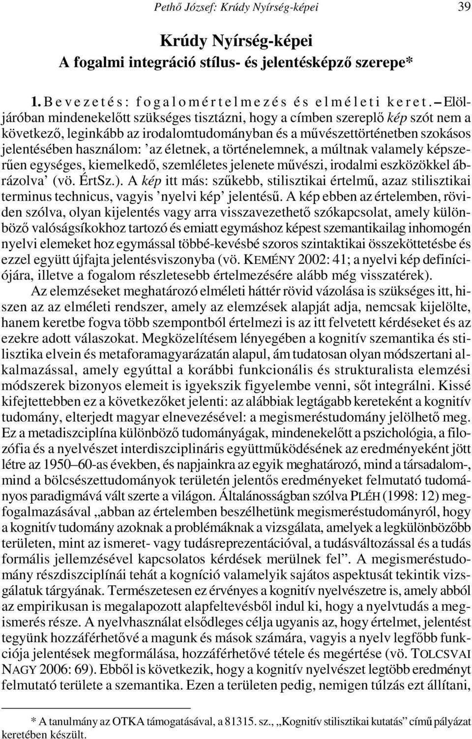 a történelemnek, a múltnak valamely képszerűen egységes, kiemelkedő, szemléletes jelenete művészi, irodalmi eszközökkel ábrázolva (vö. ÉrtSz.).