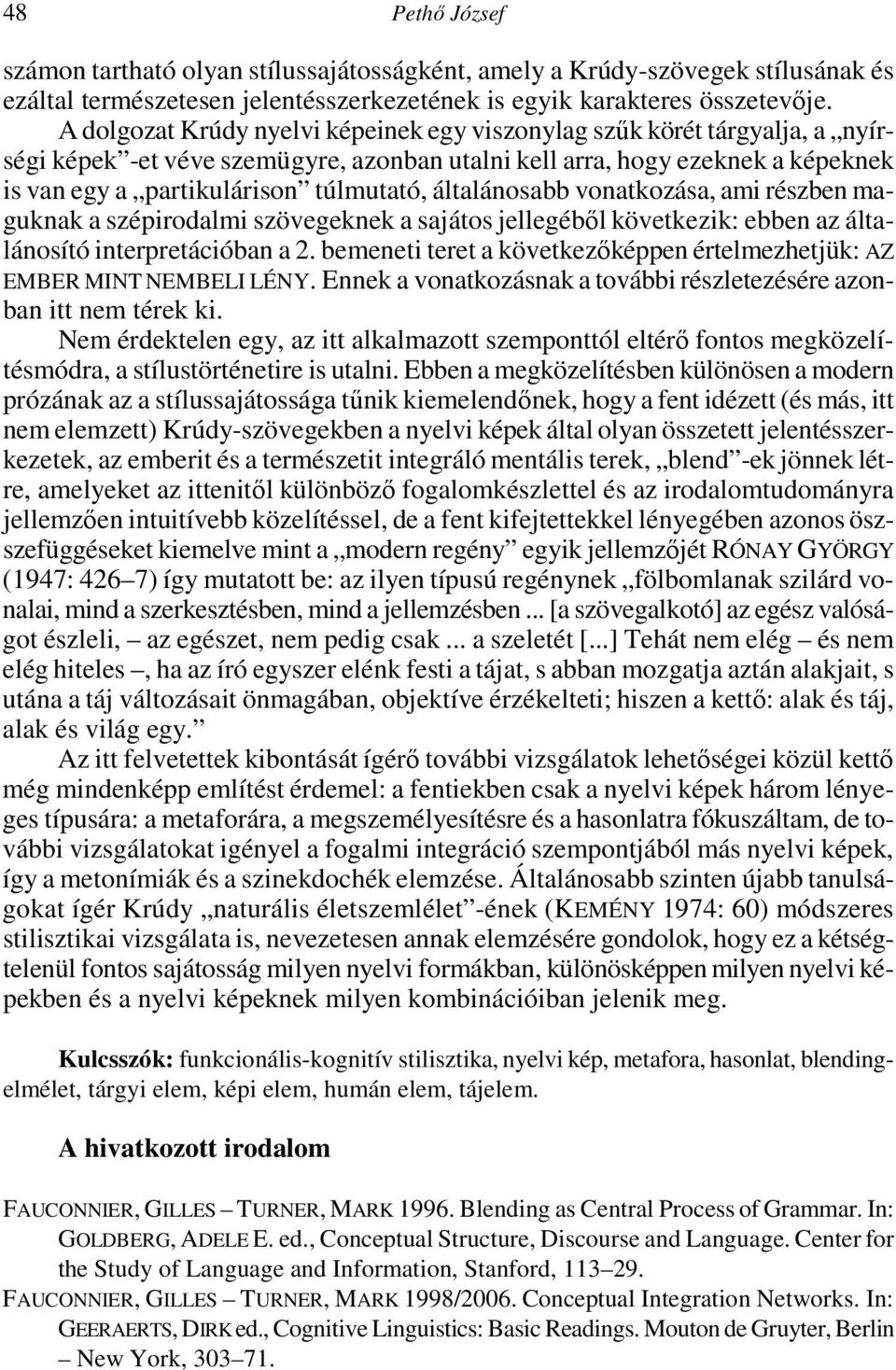 általánosabb vonatkozása, ami részben maguknak a szépirodalmi szövegeknek a sajátos jellegéből következik: ebben az általánosító interpretációban a 2.