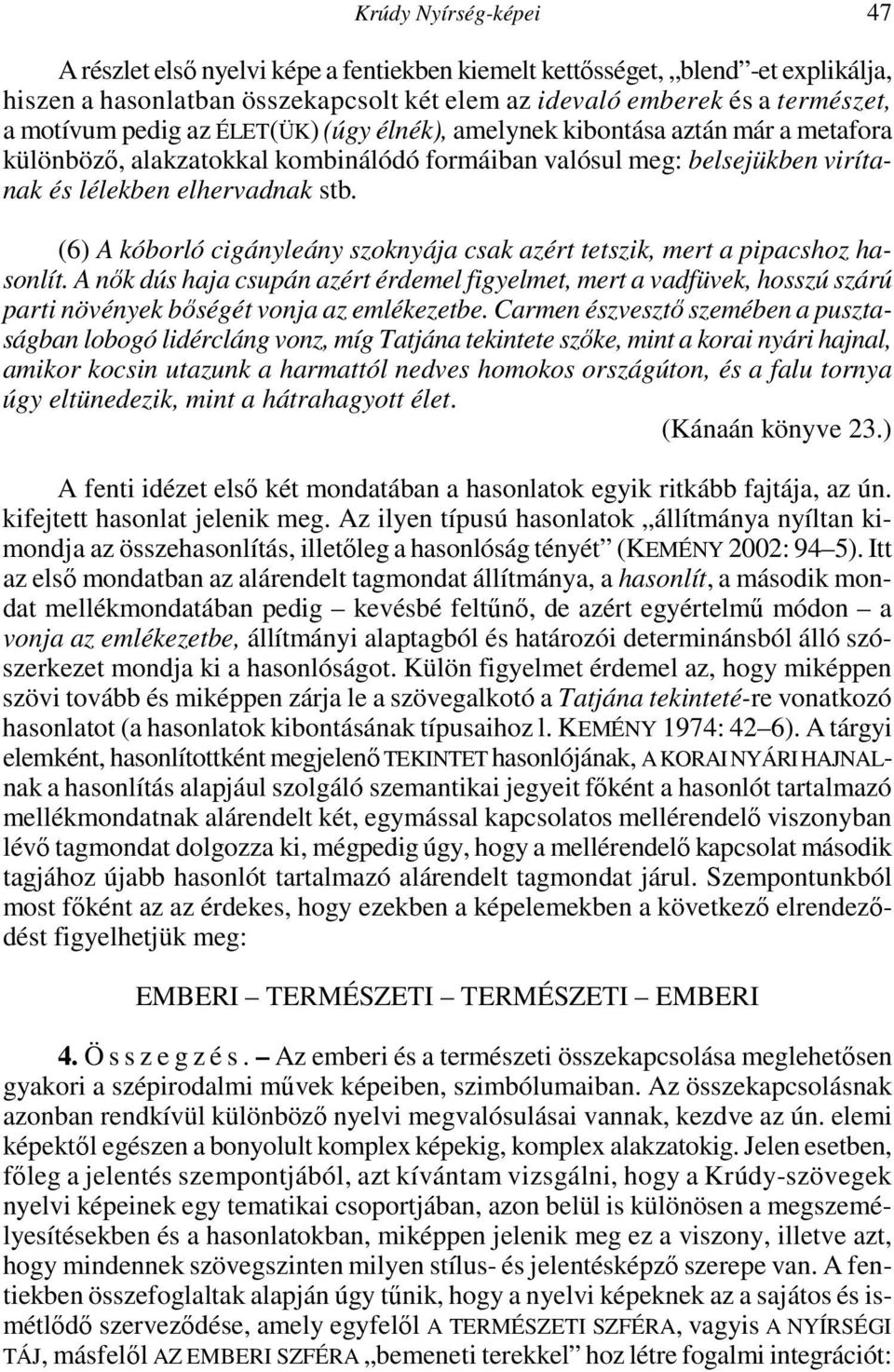 (6) A kóborló cigányleány szoknyája csak azért tetszik, mert a pipacshoz hasonlít.