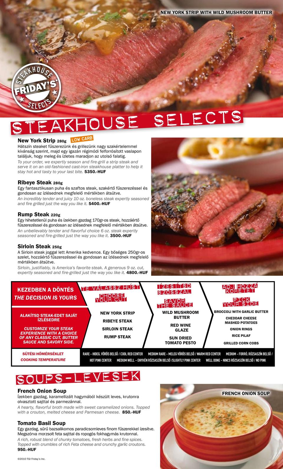 az utolsó falatig. To your order, we expertly season and fire-grill a strip steak and serve it on an old-fashioned cast-iron steakhouse platter to help it stay hot and tasty to your last bite. 5350.