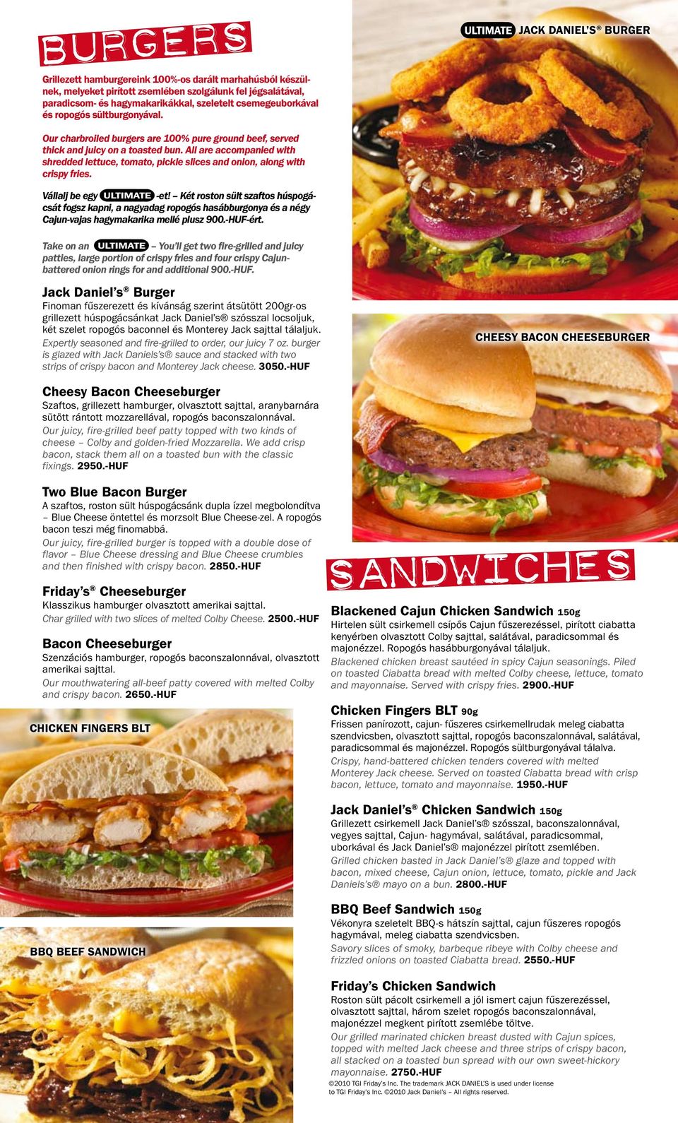 All are accompanied with shredded lettuce, tomato, pickle slices and onion, along with crispy fries. Vállalj be egy -et!