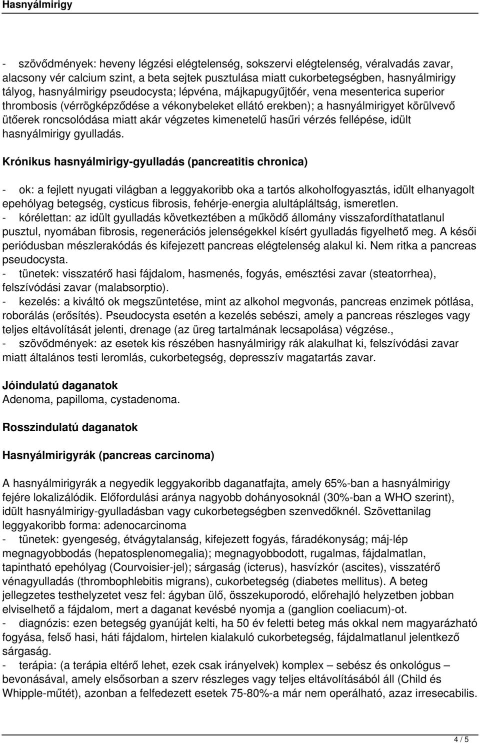 kimenetelű hasűri vérzés fellépése, idült hasnyálmirigy gyulladás.