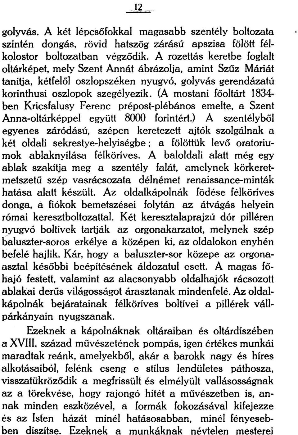 (A mostani főoltárt 1834- ben Kricsfalusy Ferenc prépost-plébános emelte, a Szent Anna-oltárképpel együtt 8000 forintért.