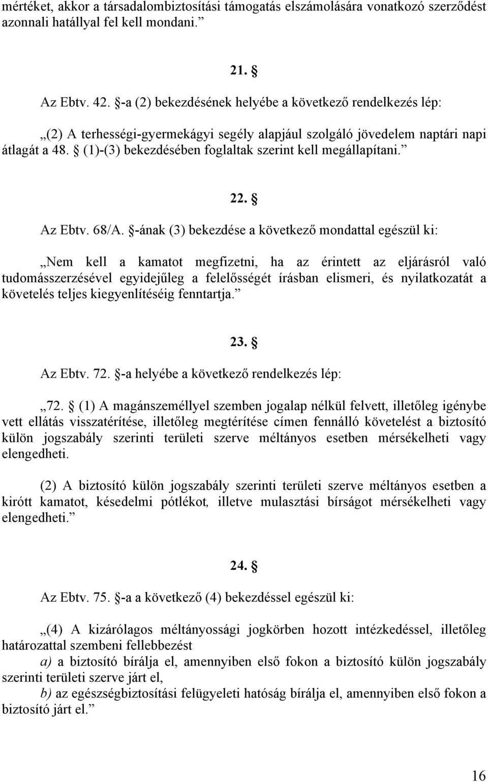 (1)-(3) bekezdésében foglaltak szerint kell megállapítani. 22. Az Ebtv. 68/A.