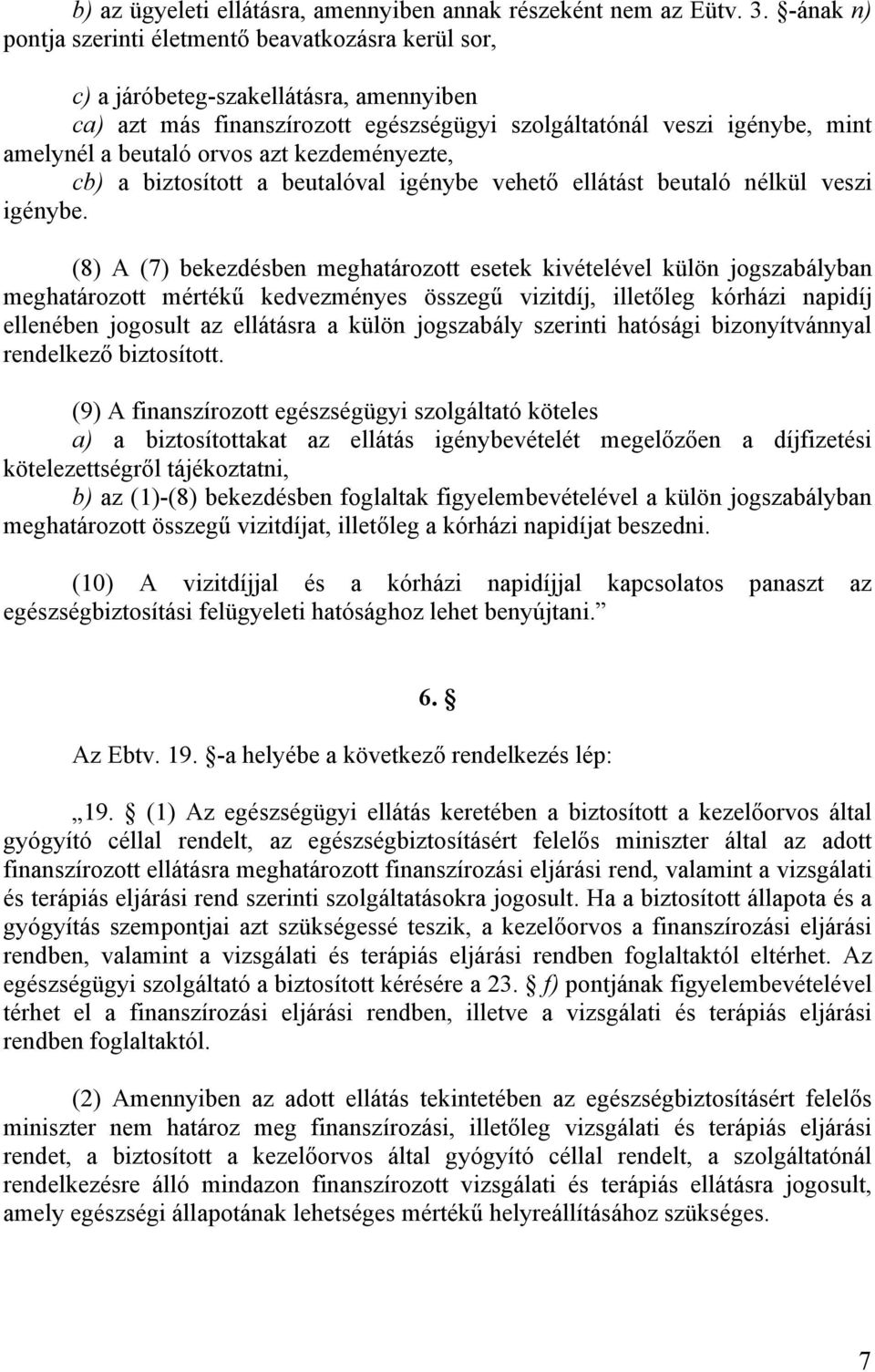 orvos azt kezdeményezte, cb) a biztosított a beutalóval igénybe vehető ellátást beutaló nélkül veszi igénybe.