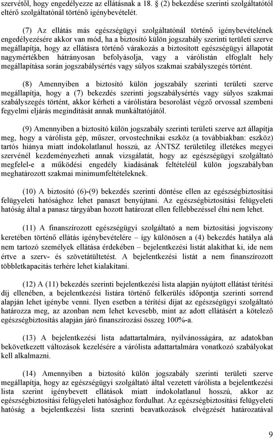 várakozás a biztosított egészségügyi állapotát nagymértékben hátrányosan befolyásolja, vagy a várólistán elfoglalt hely megállapítása során jogszabálysértés vagy súlyos szakmai szabályszegés történt.