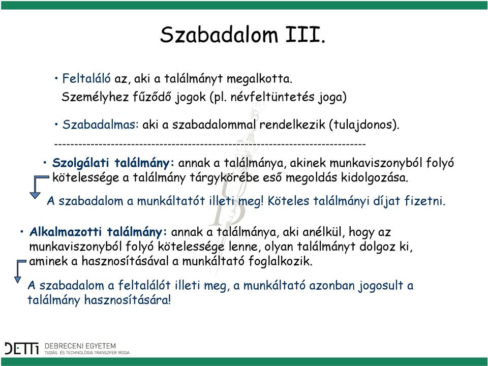 tárgykörébe eső megoldás kidolgozása. A szabadalom a munkáltatót illeti meg! Köteles találmányi díjat fizetni.