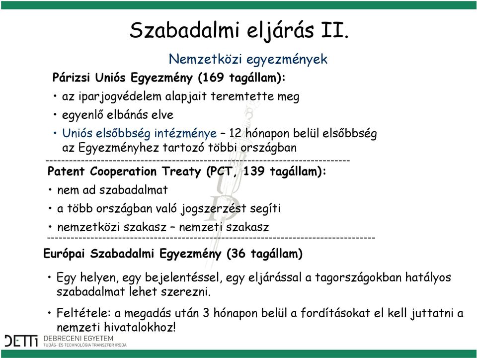 tartozó többi országban ----------------------------------------------------------------------------- Patent Cooperation Treaty (PCT, 139 tagállam): nem ad szabadalmat a több országban való