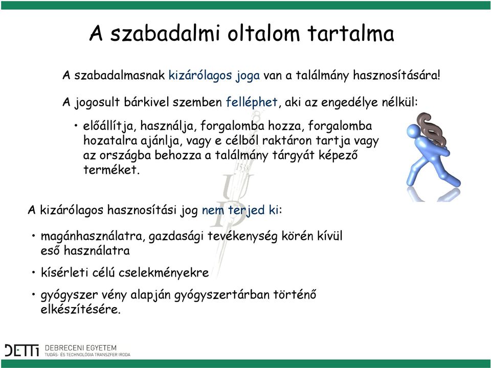 ajánlja, vagy e célból raktáron tartja vagy az országba behozza a találmány tárgyát képező terméket.