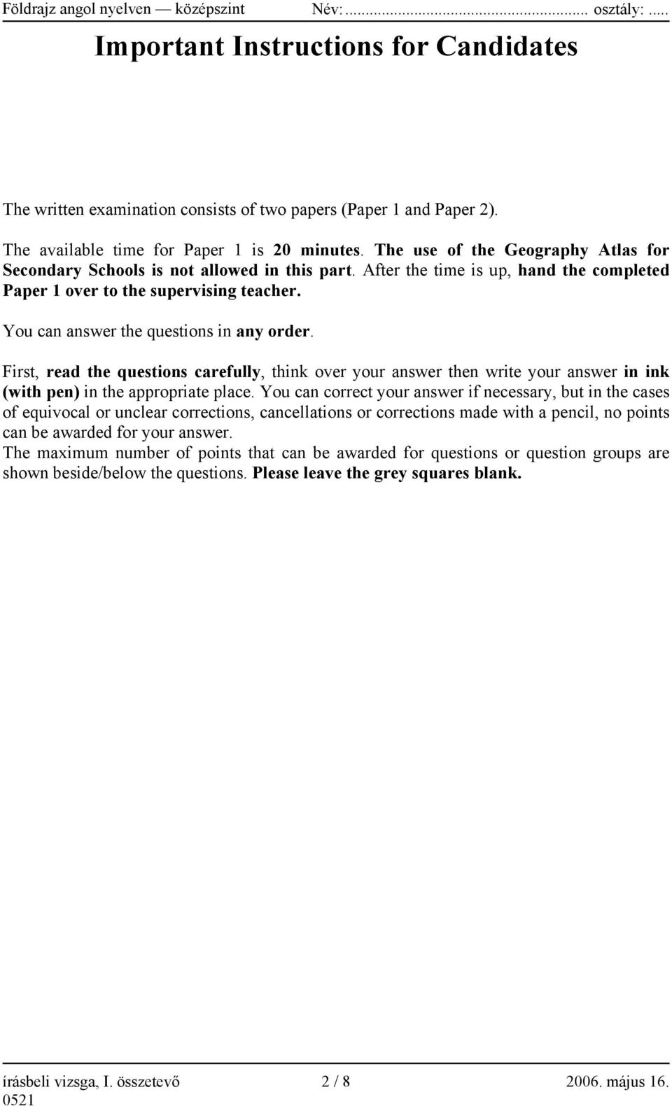 After the time is up, hand the completed Paper 1 over to the supervising teacher. You can answer the questions in any order.