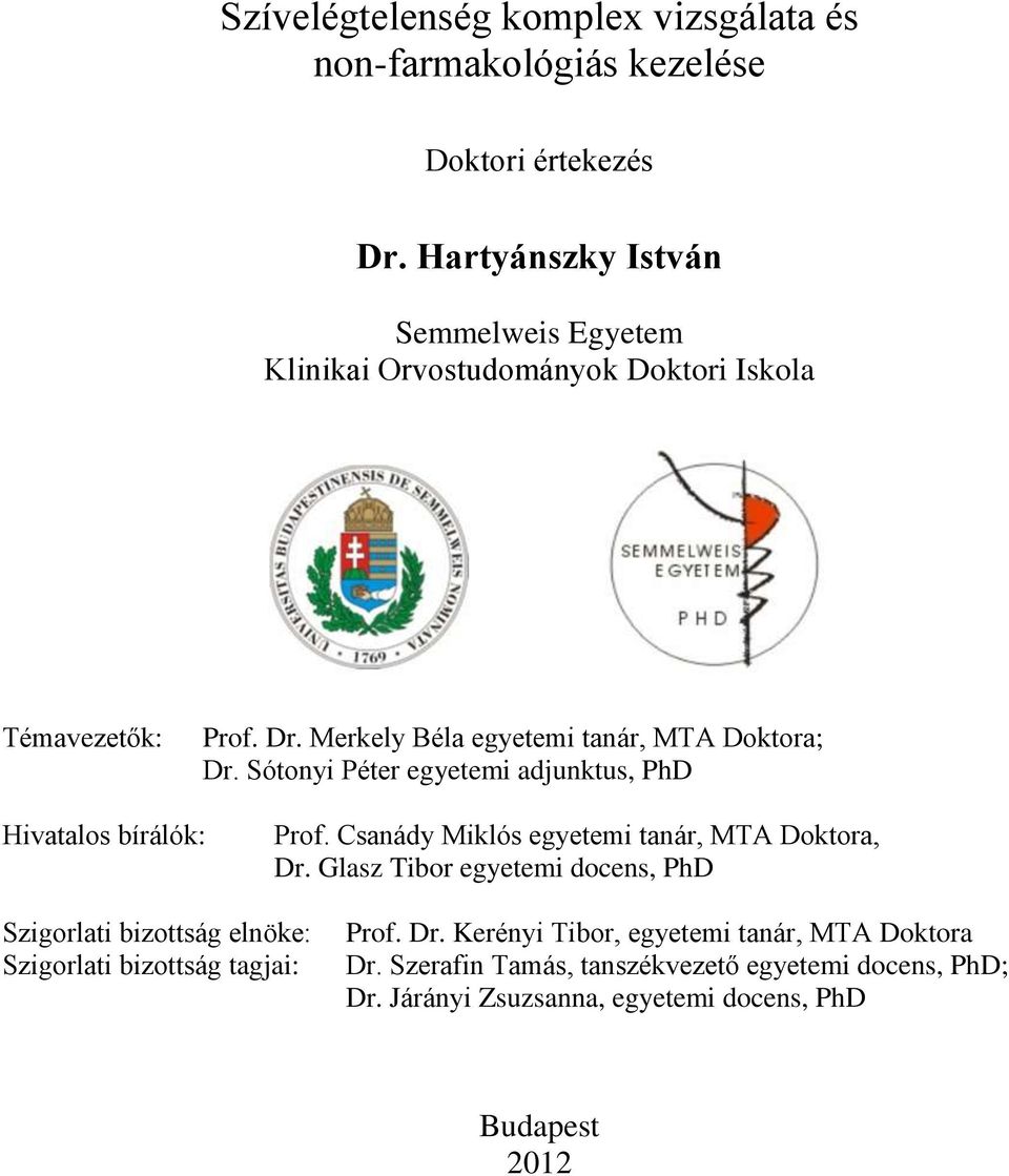 Sótonyi Péter egyetemi adjunktus, PhD Hivatalos bírálók: Prof. Csanády Miklós egyetemi tanár, MTA Doktora, Dr.