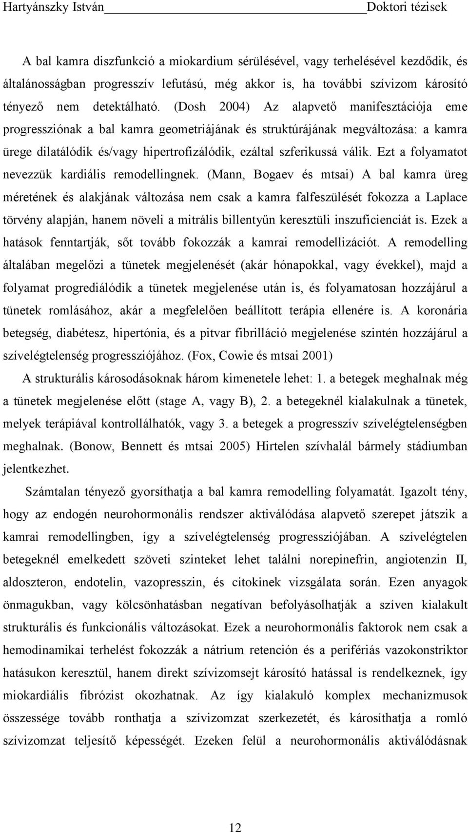 Ezt a folyamatot nevezzük kardiális remodellingnek.