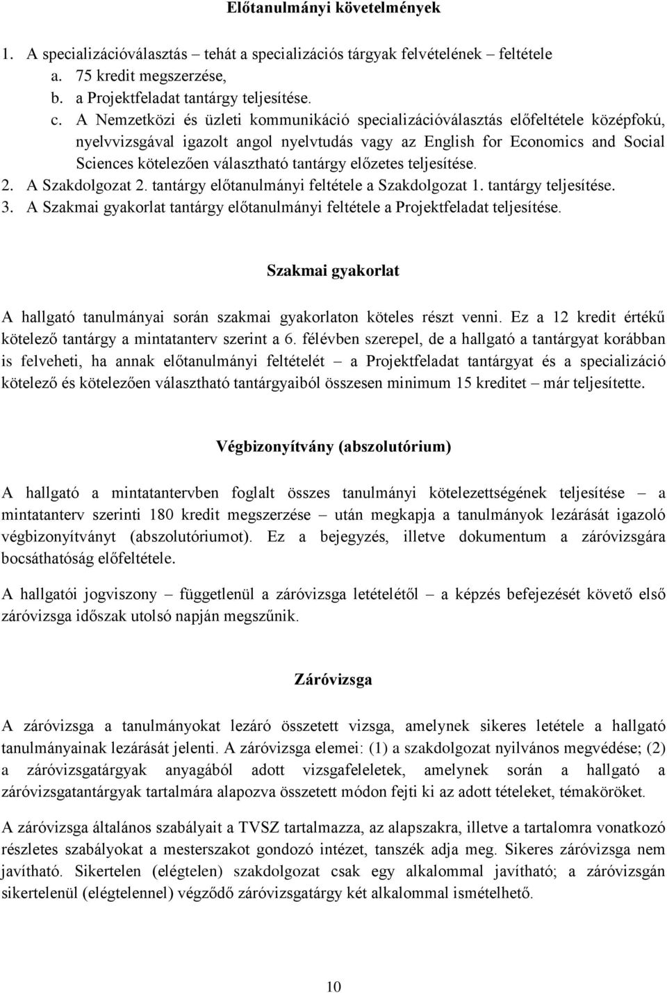 tantárgy előzetes teljesítése. 2. A Szakdolgozat 2. tantárgy előtanulmányi feltétele a Szakdolgozat 1. tantárgy teljesítése. 3.