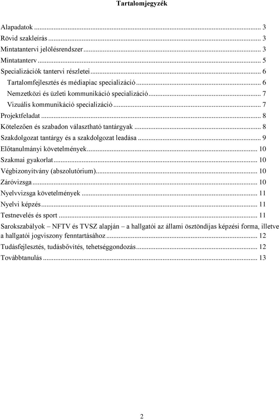 .. 8 Szakdolgozat tantárgy és a szakdolgozat leadása... 9 Előtanulmányi követelmények... 10 Szakmai gyakorlat... 10 Végbizonyítvány (abszolutórium)... 10 Záróvizsga... 10 Nyelvvizsga követelmények.