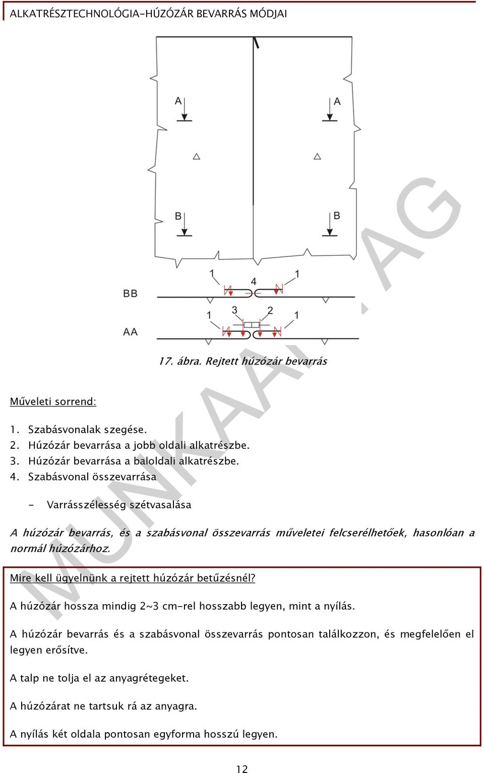 Mire kell ügyelnünk a rejtett húzózár betűzésnél? A húzózár hossza mindig 2~3 cm-rel hosszabb legyen, mint a nyílás.