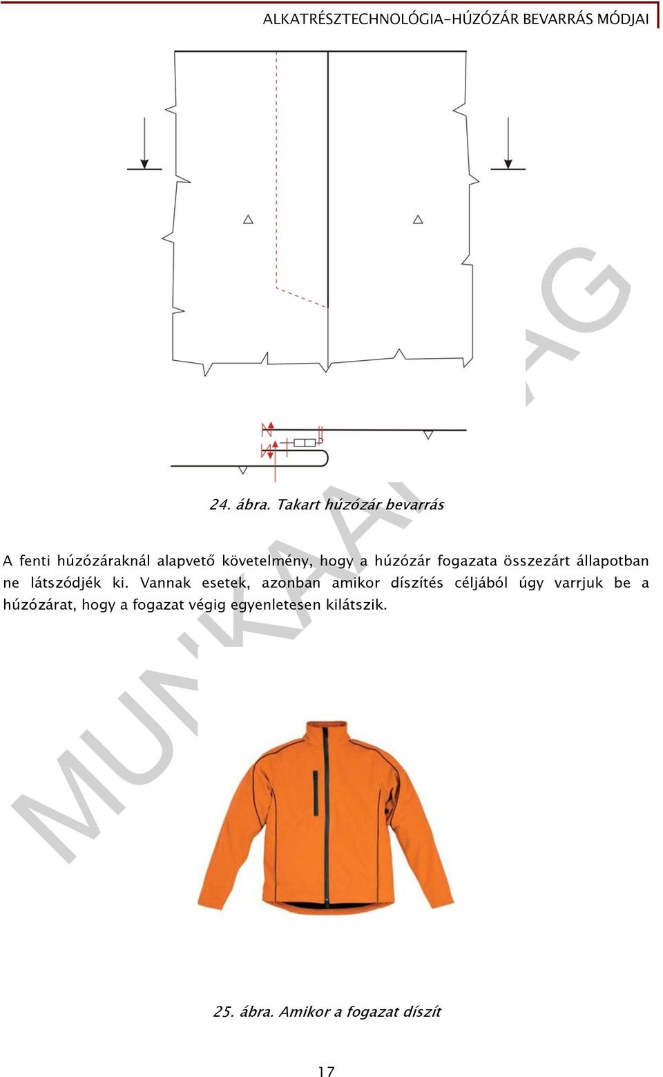 húzózár fogazata összezárt állapotban ne látszódjék ki.