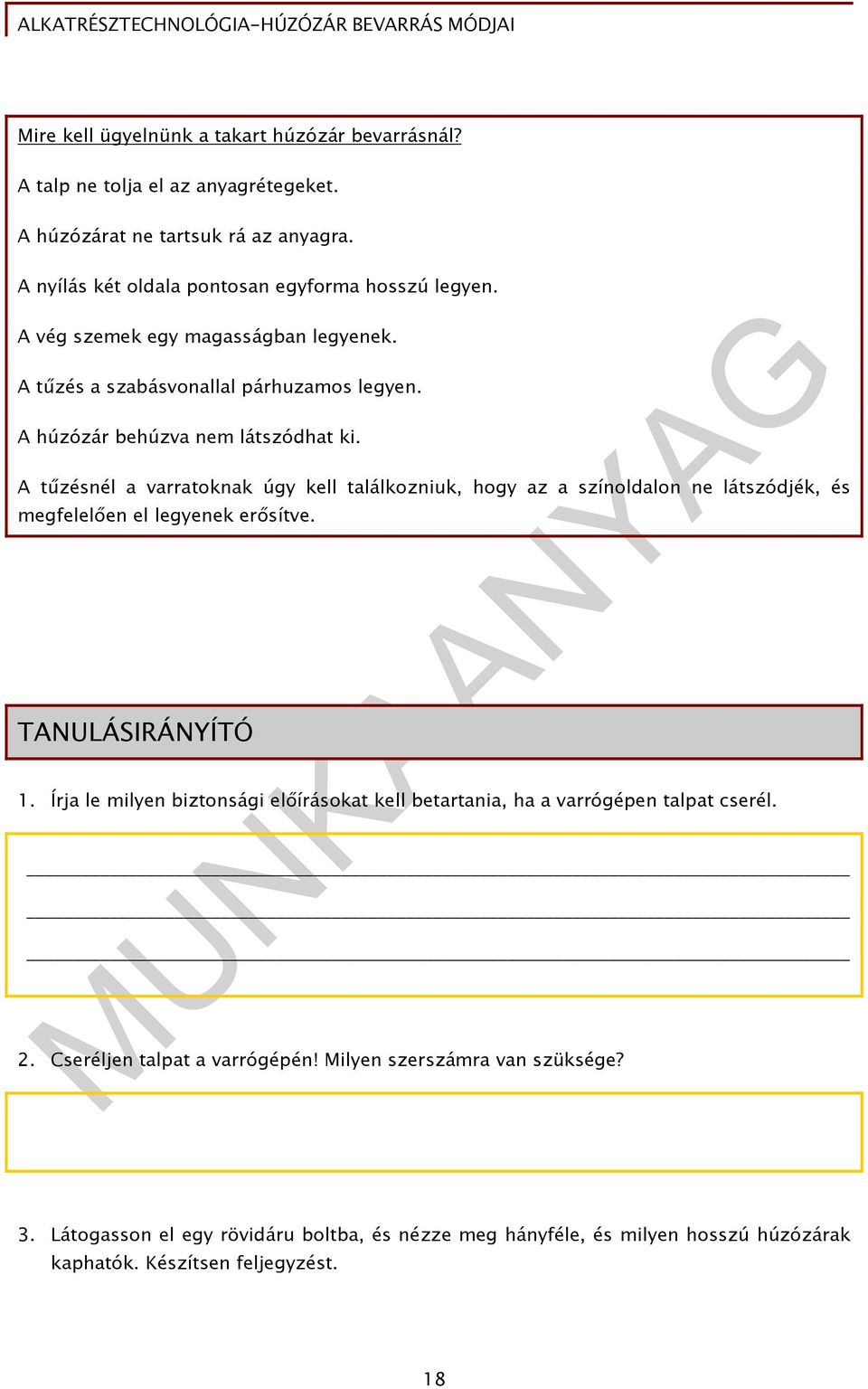 A tűzésnél a varratoknak úgy kell találkozniuk, hogy az a színoldalon ne látszódjék, és megfelelően el legyenek erősítve. TANULÁSIRÁNYÍTÓ 1.