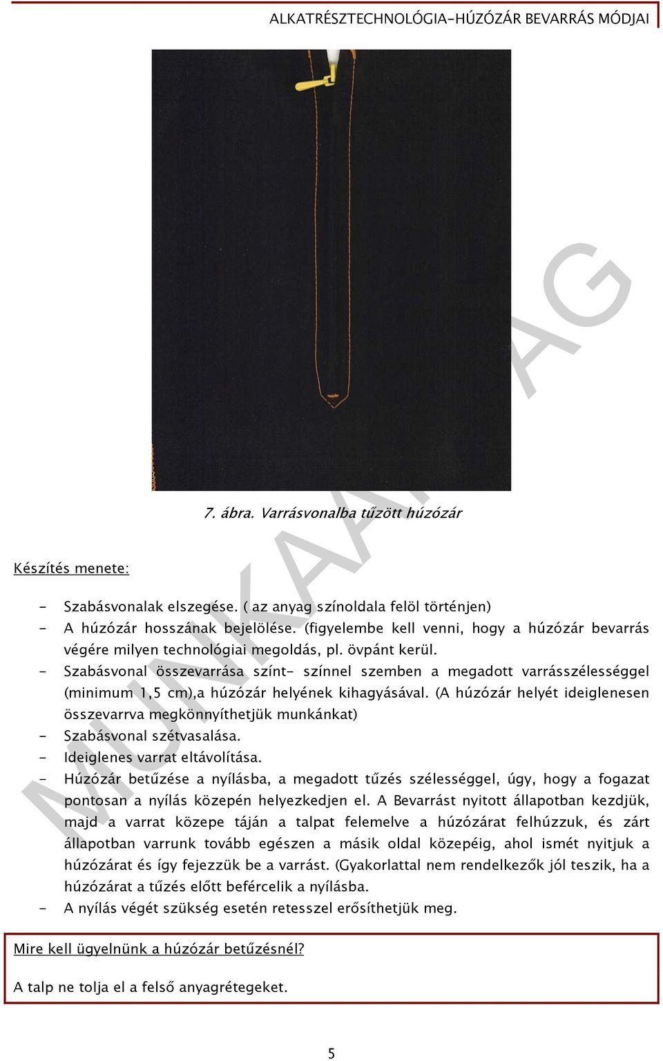 - Szabásvonal összevarrása színt- színnel szemben a megadott varrásszélességgel (minimum 1,5 cm),a húzózár helyének kihagyásával.