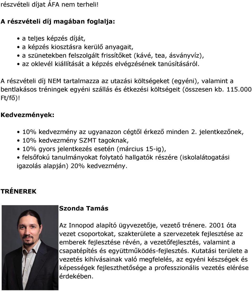 elvégzésének tanúsításáról. A részvételi díj NEM tartalmazza az utazási költségeket (egyéni), valamint a bentlakásos tréningek egyéni szállás és étkezési költségeit (összesen kb. 115.000 Ft/fő)!