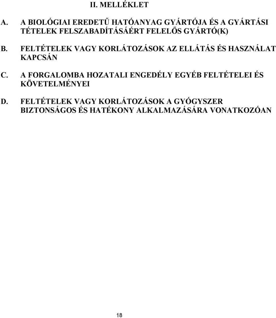 FELELŐS GYÁRTÓ(K) B. FELTÉTELEK VAGY KORLÁTOZÁSOK AZ ELLÁTÁS ÉS HASZNÁLAT KAPCSÁN C.