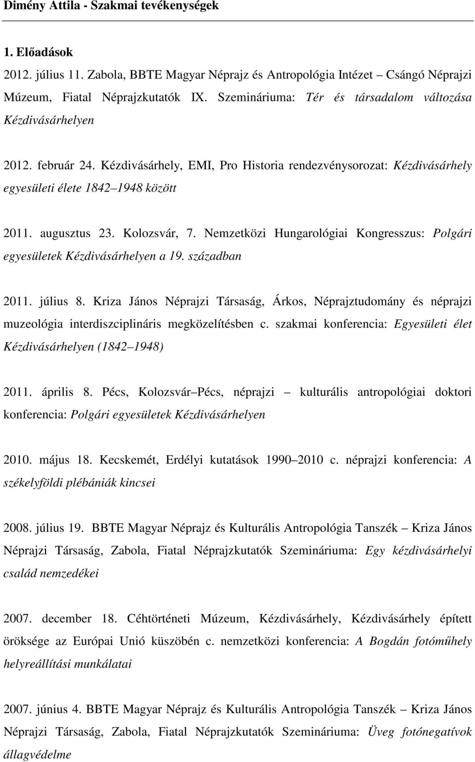 Kolozsvár, 7. Nemzetközi Hungarológiai Kongresszus: Polgári egyesületek Kézdivásárhelyen a 19. században 2011. július 8.