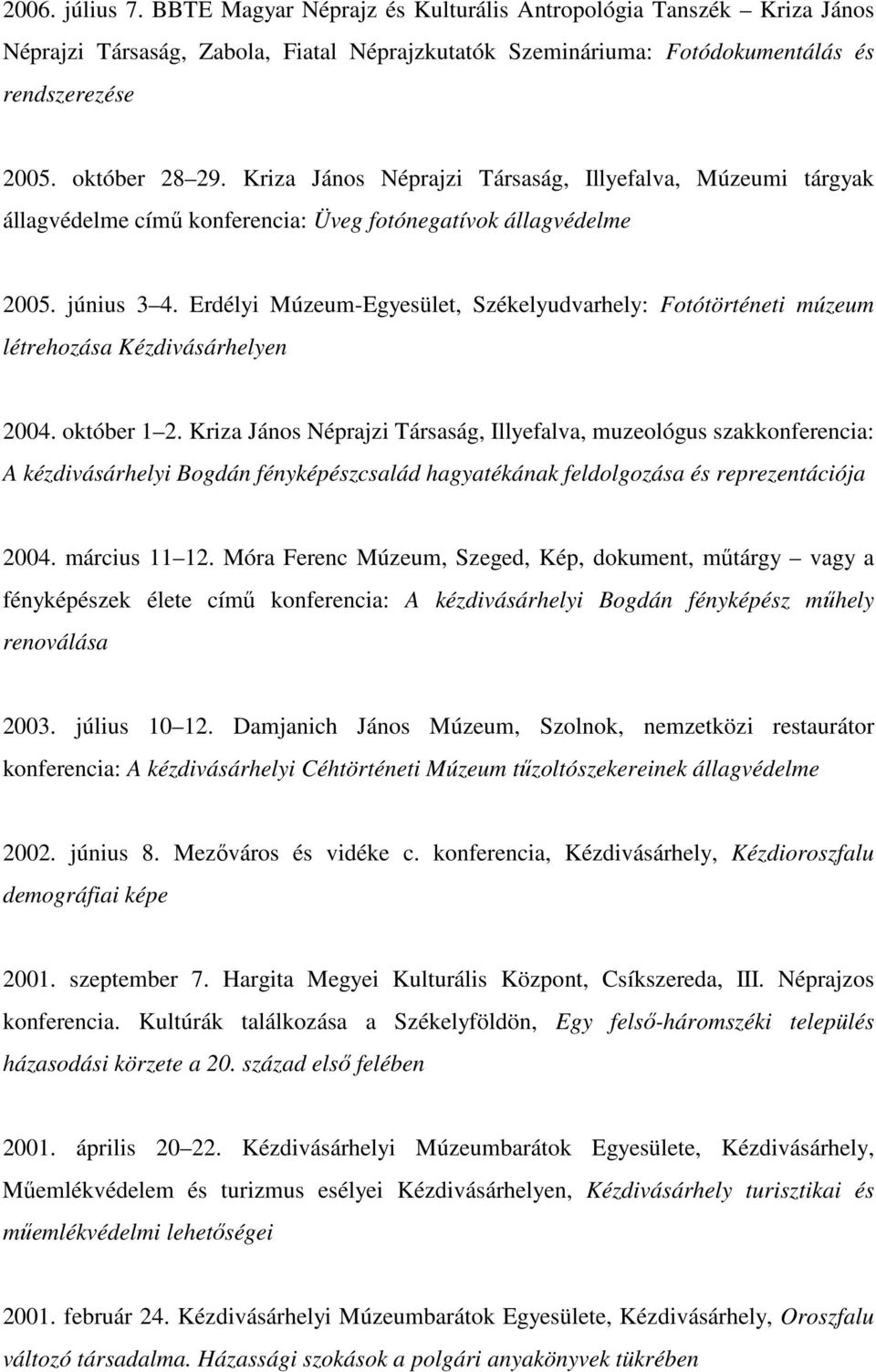 Erdélyi Múzeum-Egyesület, Székelyudvarhely: Fotótörténeti múzeum létrehozása Kézdivásárhelyen 2004. október 1 2.