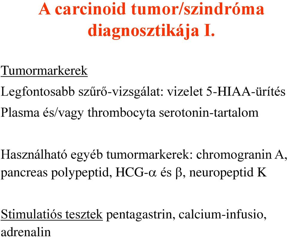 és/vagy thrombocyta serotonin-tartalom Használható egyéb tumormarkerek: