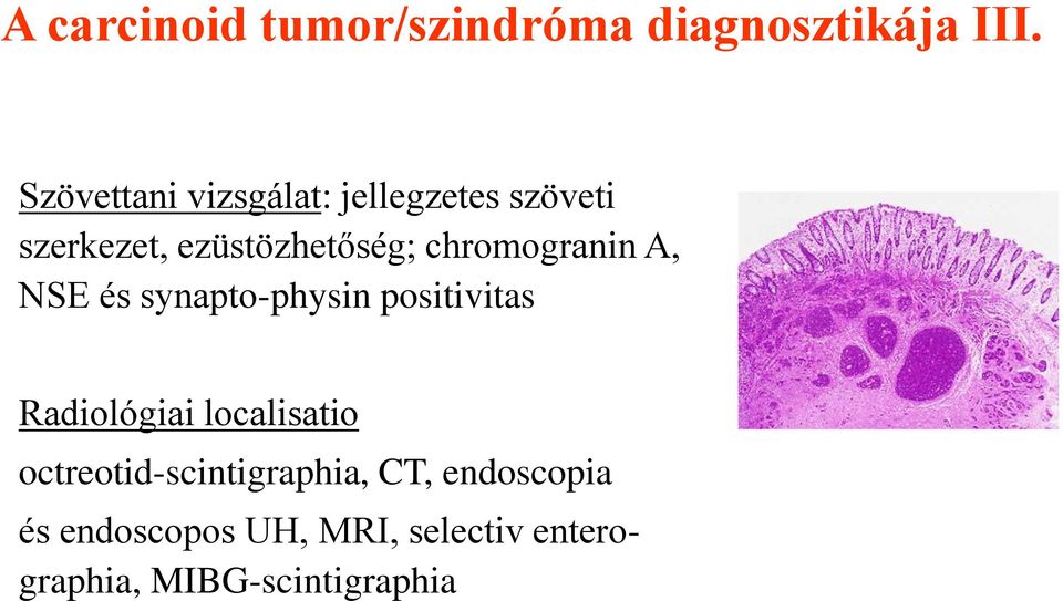 chromogranin A, NSE és synapto-physin positivitas Radiológiai localisatio