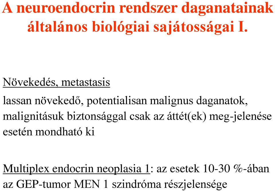 malignitásuk biztonsággal csak az áttét(ek) meg-jelenése esetén mondható ki