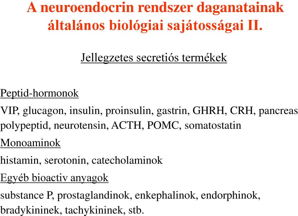 CRH, pancreas polypeptid, neurotensin, ACTH, POMC, somatostatin Monoaminok histamin, serotonin,