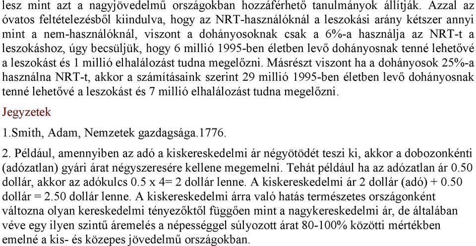 becsüljük, hogy 6 millió 1995-ben életben levő dohányosnak tenné lehetővé a leszokást és 1 millió elhalálozást tudna megelőzni.