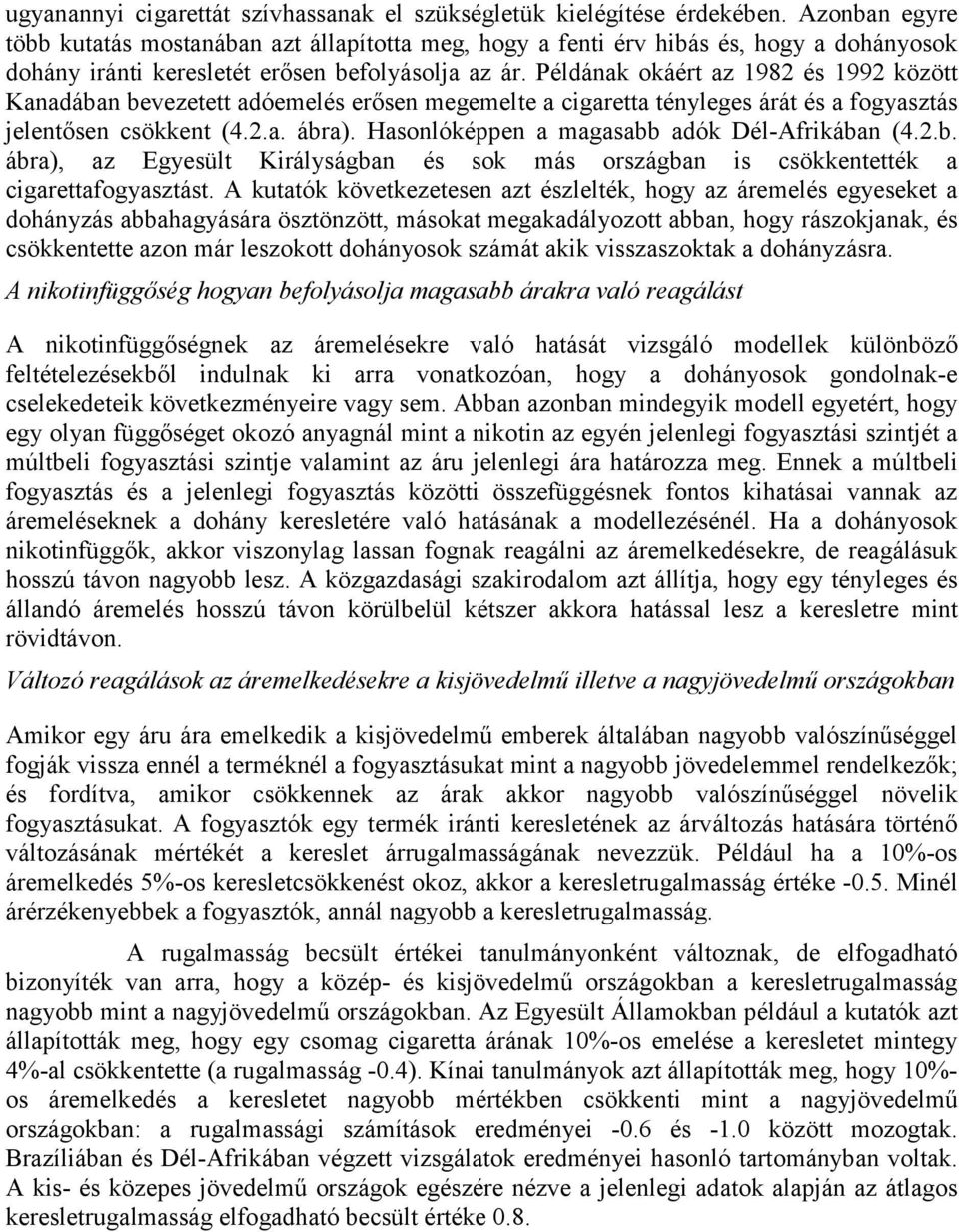 Példának okáért az 1982 és 1992 között Kanadában bevezetett adóemelés erősen megemelte a cigaretta tényleges árát és a fogyasztás jelentősen csökkent (4.2.a. ábra).