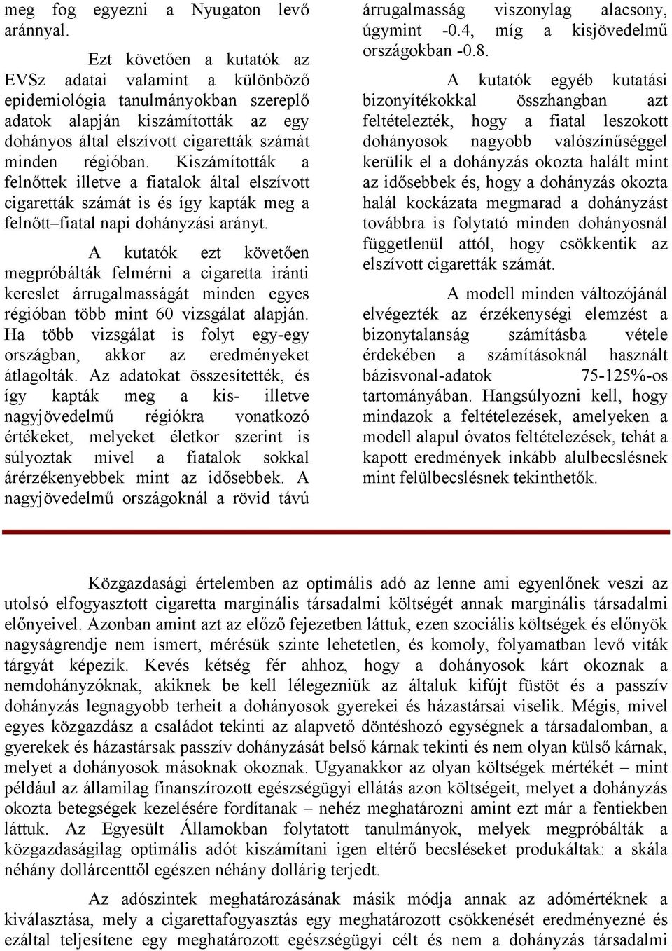 Kiszámították a felnőttek illetve a fiatalok által elszívott cigaretták számát is és így kapták meg a felnőtt fiatal napi dohányzási arányt.