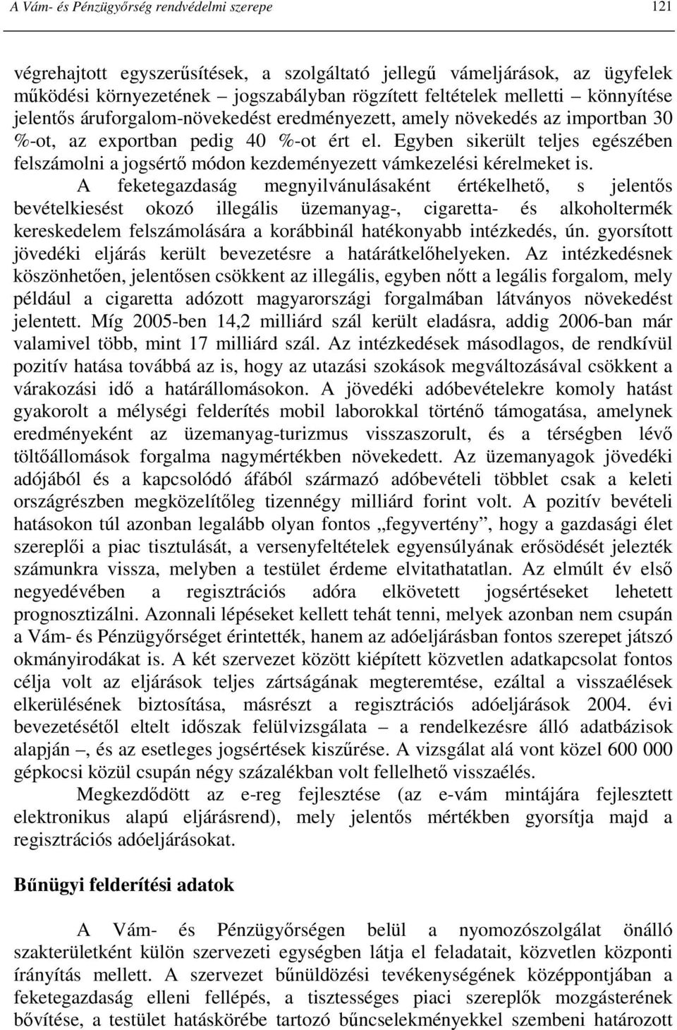 Egyben sikerült teljes egészében felszámolni a jogsértı módon kezdeményezett vámkezelési kérelmeket is.